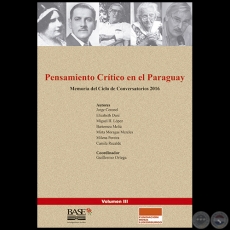 PENSAMIENTO CRÍTICO EN EL PARAGUAY - Memoria del Ciclo de Conversatorios 2016 - Coordinador: GUILLERMO ORTEGA